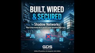 Shadow Networks: When Undocumented Wi‑Fi and IoT Create Operational Blind Spots